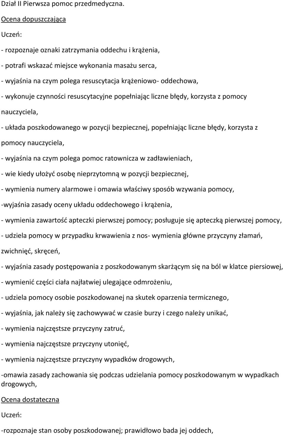 czynności resuscytacyjne popełniając liczne błędy, korzysta z pomocy nauczyciela, - układa poszkodowanego w pozycji bezpiecznej, popełniając liczne błędy, korzysta z pomocy nauczyciela, - wyjaśnia na