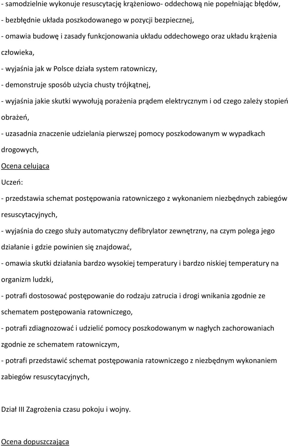 czego zależy stopień obrażeń, - uzasadnia znaczenie udzielania pierwszej pomocy poszkodowanym w wypadkach drogowych, Ocena celująca - przedstawia schemat postępowania ratowniczego z wykonaniem