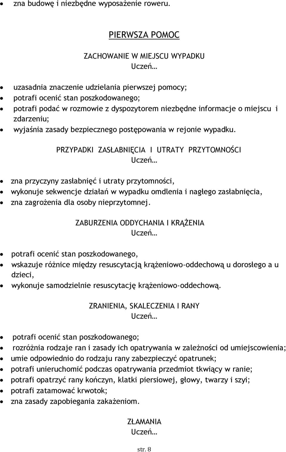 i zdarzeniu; wyjaśnia zasady bezpiecznego postępowania w rejonie wypadku.