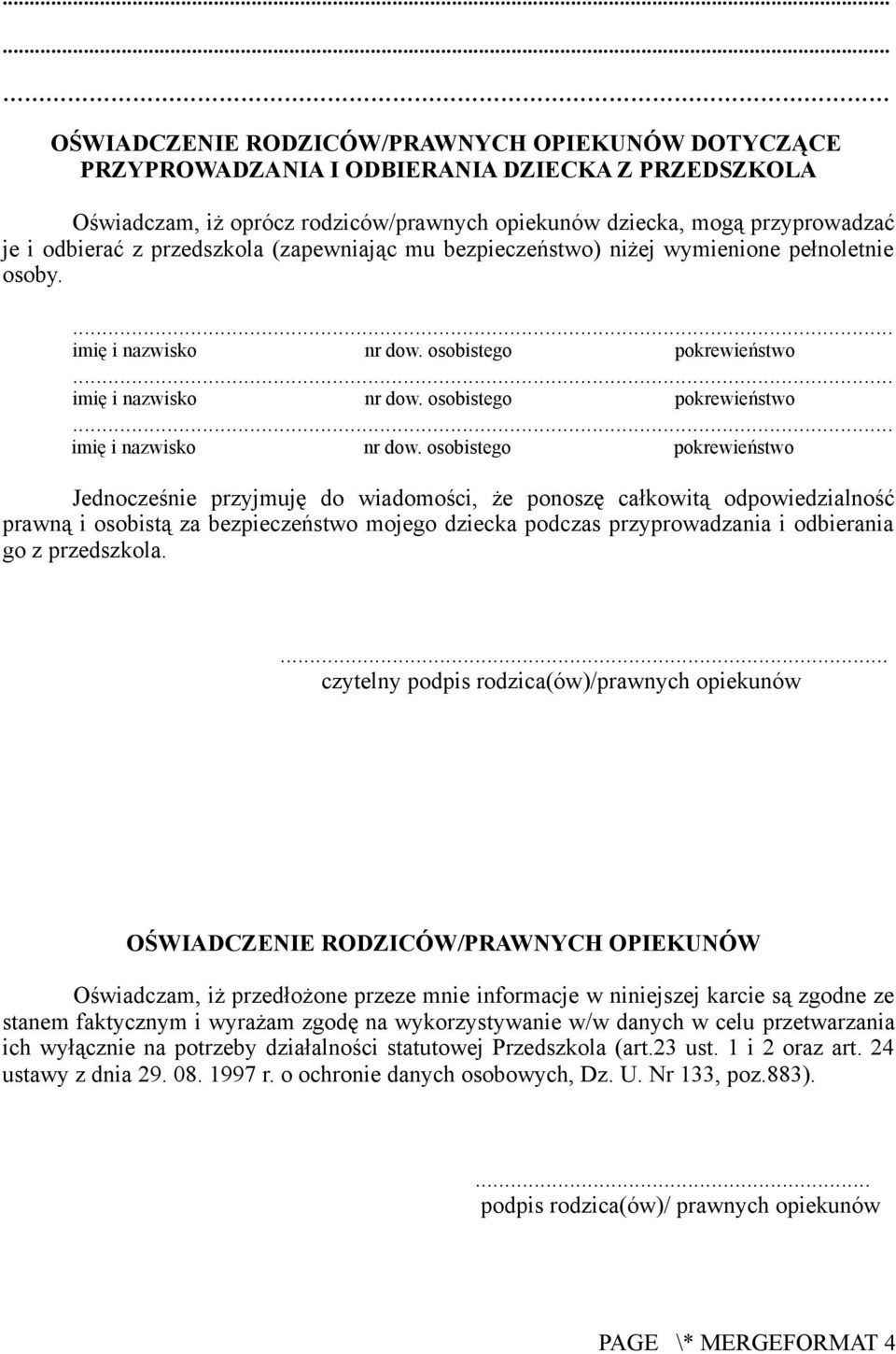 Jednocześnie przyjmuję do wiadomości, że ponoszę całkowitą odpowiedzialność prawną i osobistą za bezpieczeństwo mojego dziecka podczas przyprowadzania i odbierania go z przedszkola.