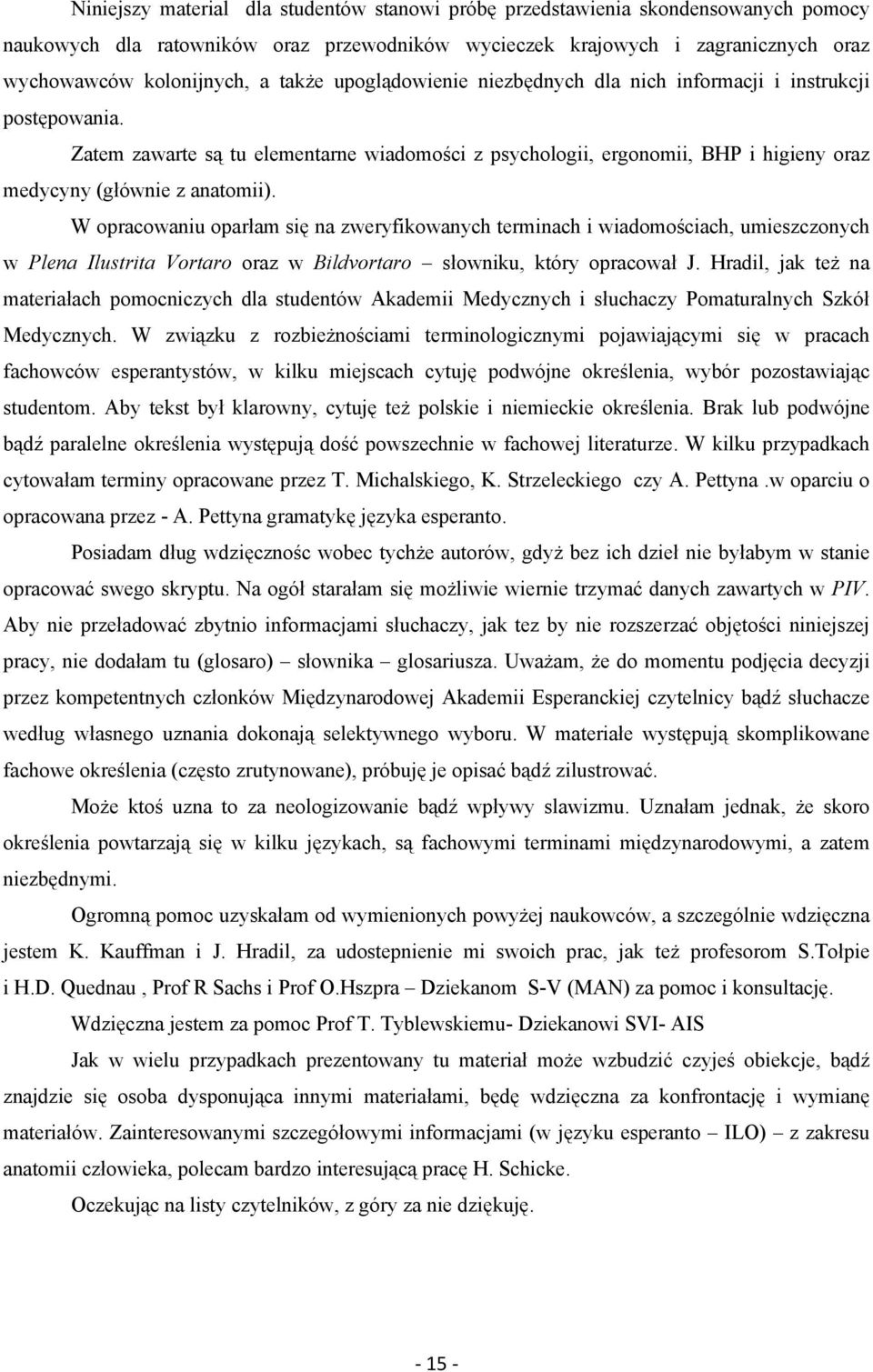 W opracowaniu oparłam się na zweryfikowanych terminach i wiadomościach, umieszczonych w Plena Ilustrita Vortaro oraz w Bildvortaro słowniku, który opracował J.