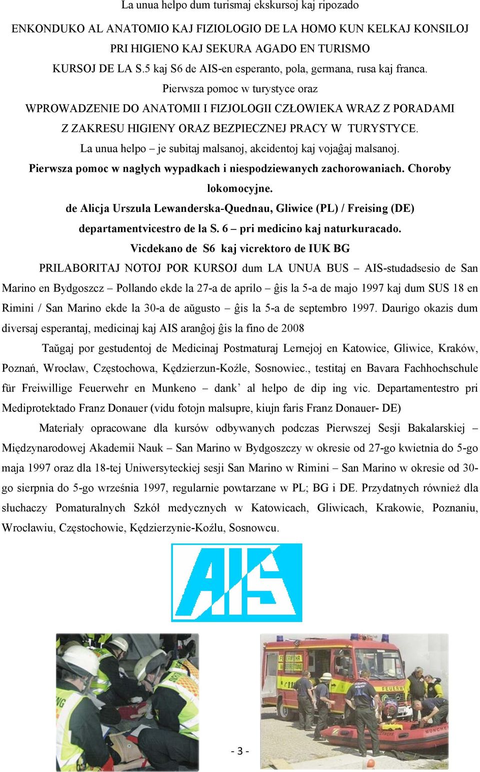 Pierwsza pomoc w turystyce oraz WPROWADZENIE DO ANATOMII I FIZJOLOGII CZŁOWIEKA WRAZ Z PORADAMI Z ZAKRESU HIGIENY ORAZ BEZPIECZNEJ PRACY W TURYSTYCE.