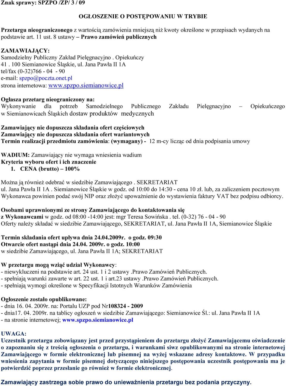 Jana Pawła II 1A tel/fax (0-32)766-04 - 90 e-mail: spzpo@poczta.onet.pl strona internetowa: www.spzpo.siemianowice.