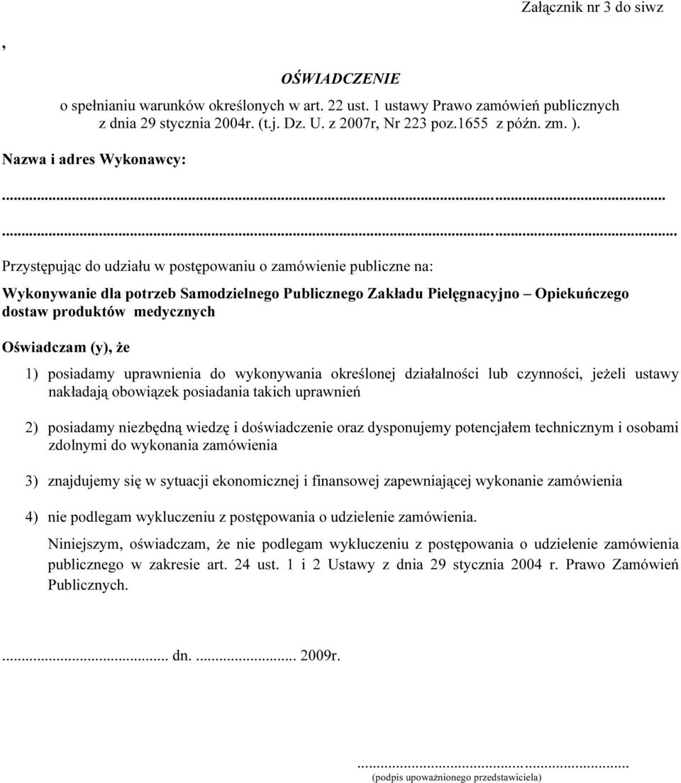 ..... Przystępując do udziału w postępowaniu o zamówienie publiczne na: Wykonywanie dla potrzeb Samodzielnego Publicznego Zakładu Pielęgnacyjno Opiekuńczego dostaw produktów medycznych Oświadczam