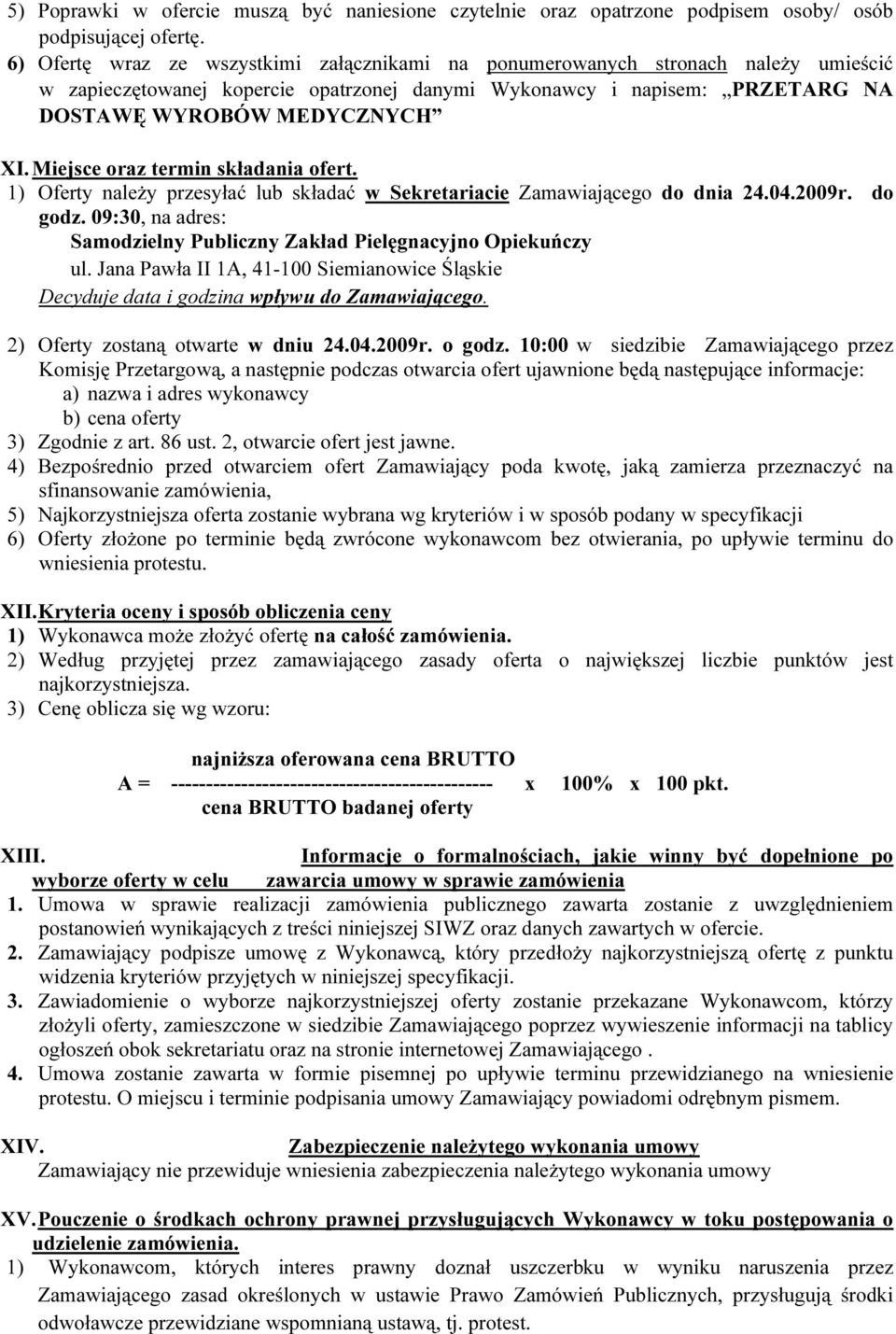 Miejsce oraz termin składania ofert. 1) Oferty należy przesyłać lub składać w Sekretariacie Zamawiającego do dnia 24.04.2009r. do godz.