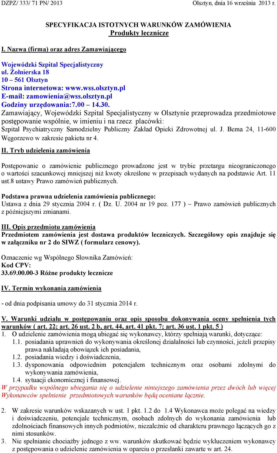 Zamawiający, Wojewódzki Szpital Specjalistyczny w Olsztynie przeprowadza przedmiotowe postępowanie wspólnie, w imieniu i na rzecz placówki: Szpital Psychiatryczny Samodzielny Publiczny Zakład Opieki