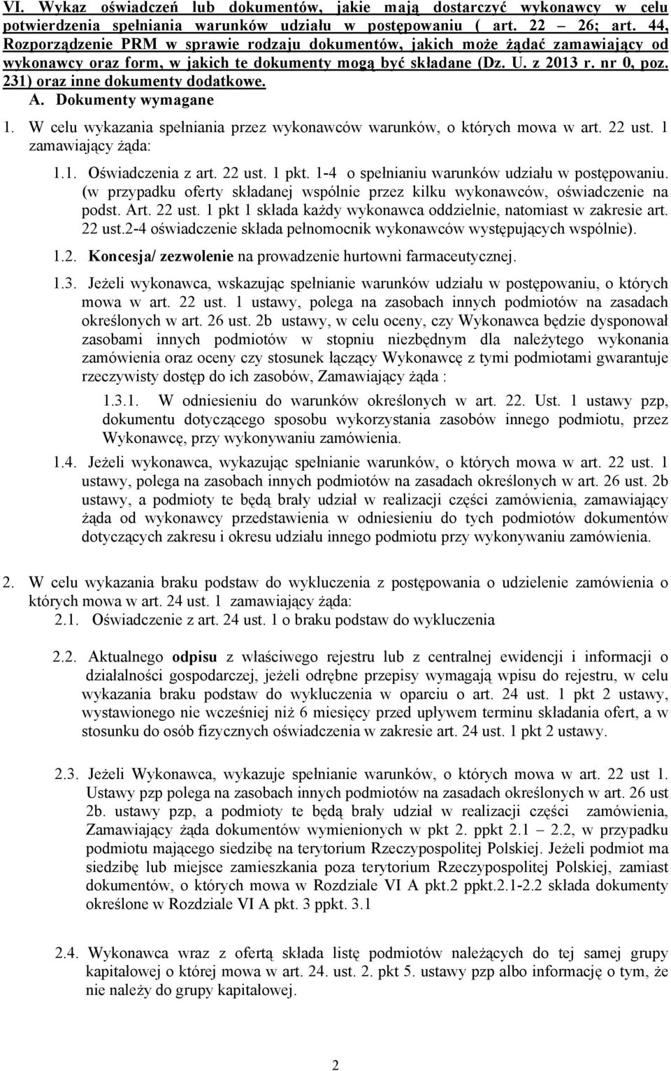 231) oraz inne dokumenty dodatkowe. A. Dokumenty wymagane 1. W celu wykazania spełniania przez wykonawców warunków, o których mowa w art. 22 ust. 1 zamawiający żąda: 1.1. Oświadczenia z art. 22 ust. 1 pkt.