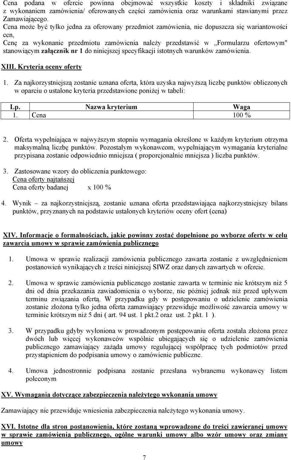 załącznik nr 1 do niniejszej specyfikacji istotnych warunków zamówienia. XIII. Kryteria oceny oferty 1.