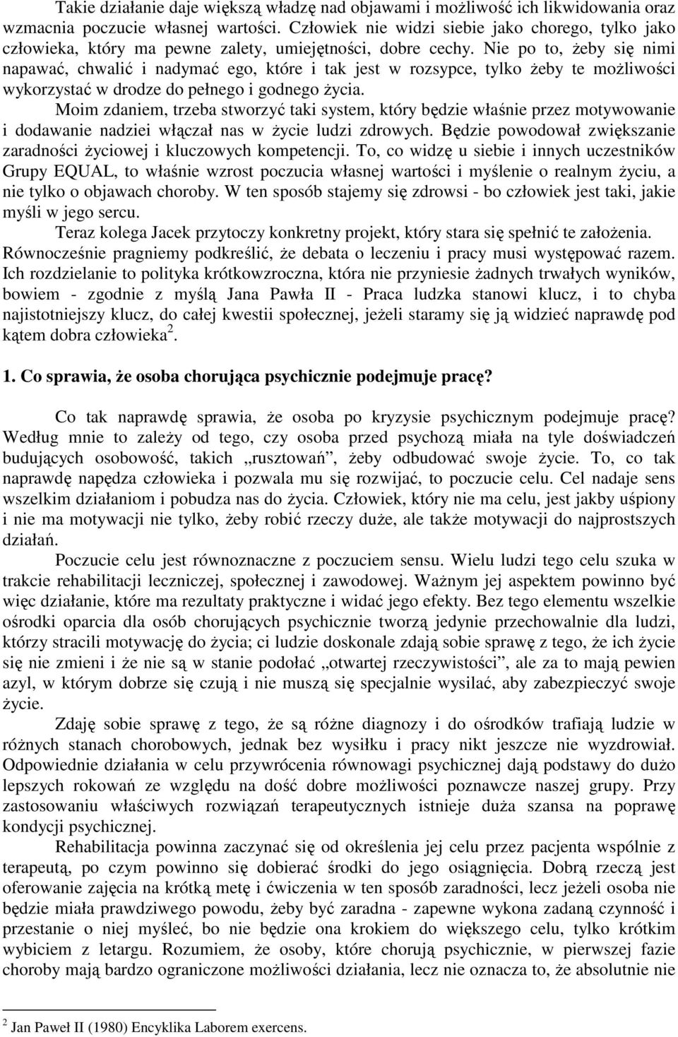 Nie po to, żeby się nimi napawać, chwalić i nadymać ego, które i tak jest w rozsypce, tylko żeby te możliwości wykorzystać w drodze do pełnego i godnego życia.