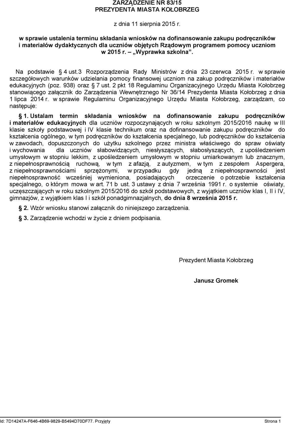 Na podstawie 4 ust.3 Rozporządzenia Rady Ministrów z dnia 23 czerwca 2015 r. w sprawie szczegółowych warunków udzielania pomocy finansowej uczniom na zakup podręczników i materiałów edukacyjnych (poz.