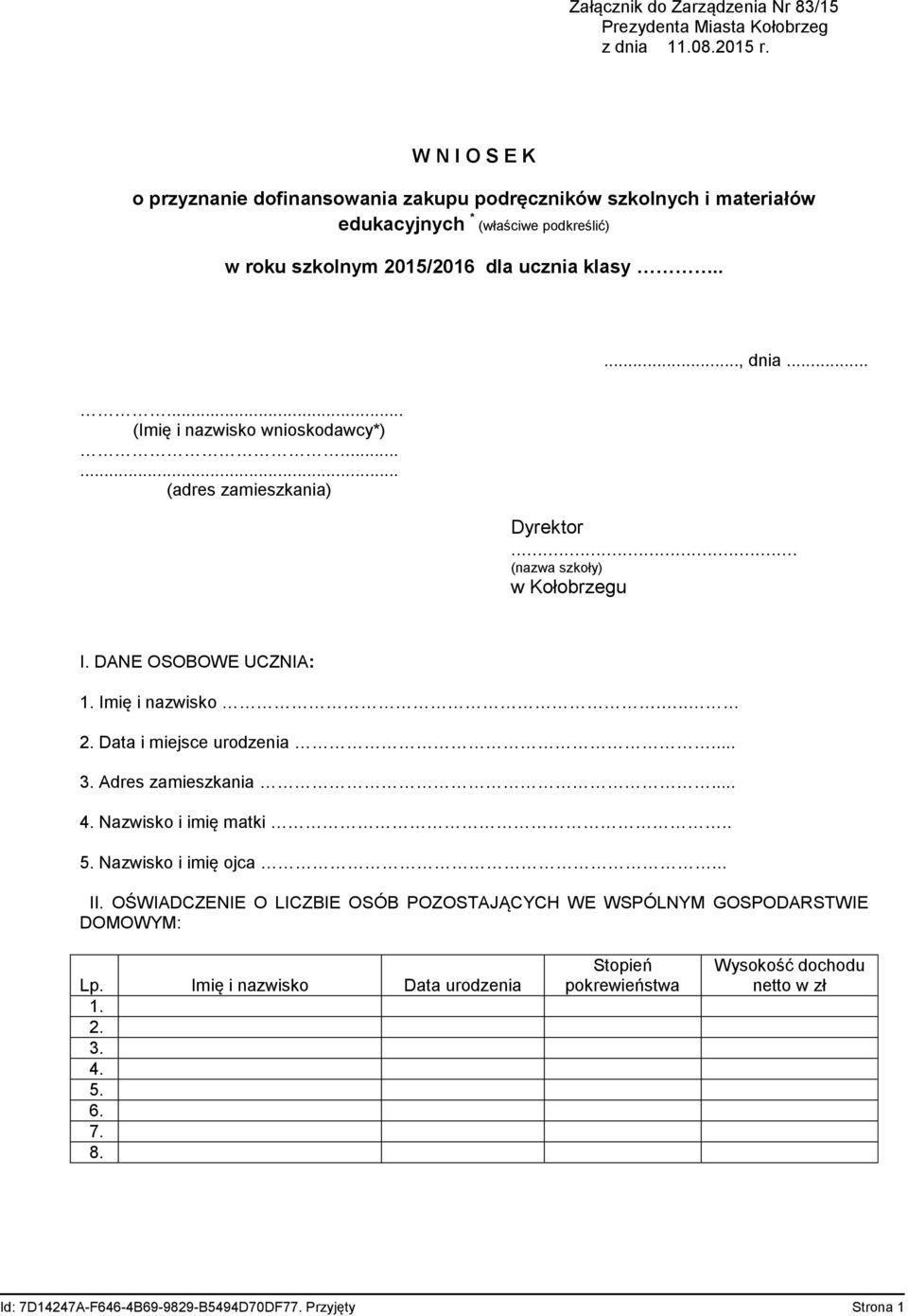 ..... (Imię i nazwisko wnioskodawcy*)...... (adres zamieszkania) Dyrektor... (nazwa szkoły) w Kołobrzegu I. DANE OSOBOWE UCZNIA: 1. Imię i nazwisko... 2. Data i miejsce urodzenia... 3.