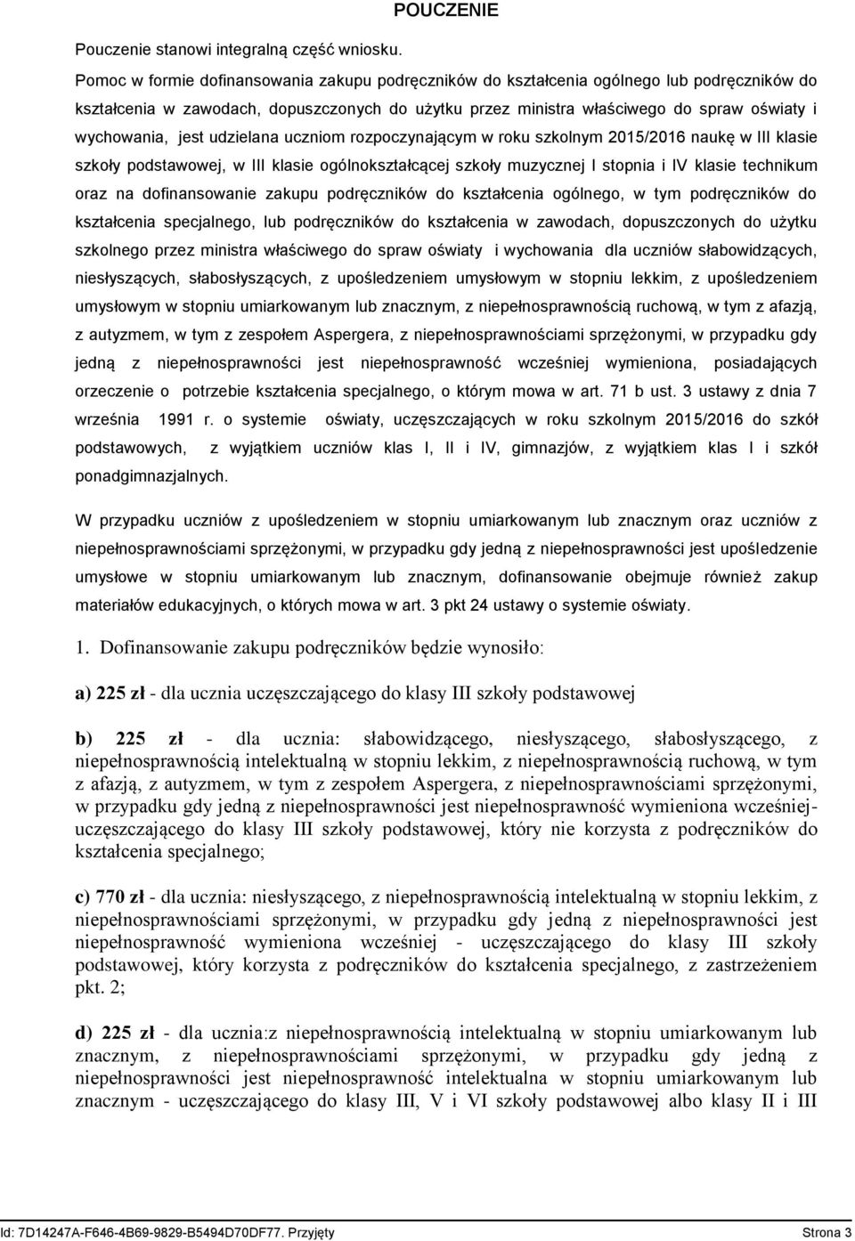 wychowania, jest udzielana uczniom rozpoczynającym w roku szkolnym 2015/2016 naukę w III klasie szkoły podstawowej, w III klasie ogólnokształcącej szkoły muzycznej I stopnia i IV klasie technikum