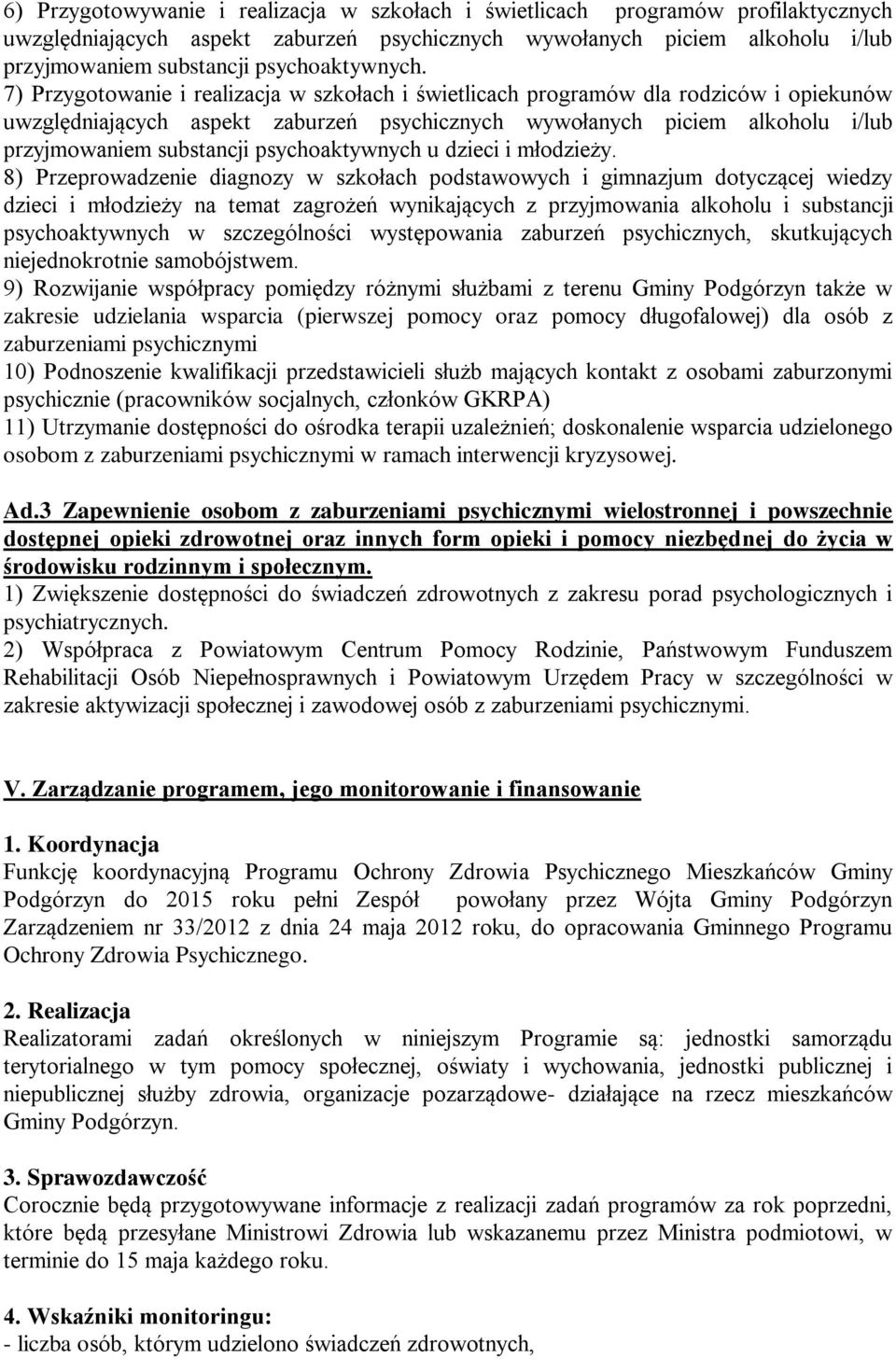 7) Przygotowanie i realizacja w szkołach i świetlicach programów dla rodziców i opiekunów uwzględniających aspekt zaburzeń psychicznych wywołanych piciem alkoholu i/lub przyjmowaniem substancji