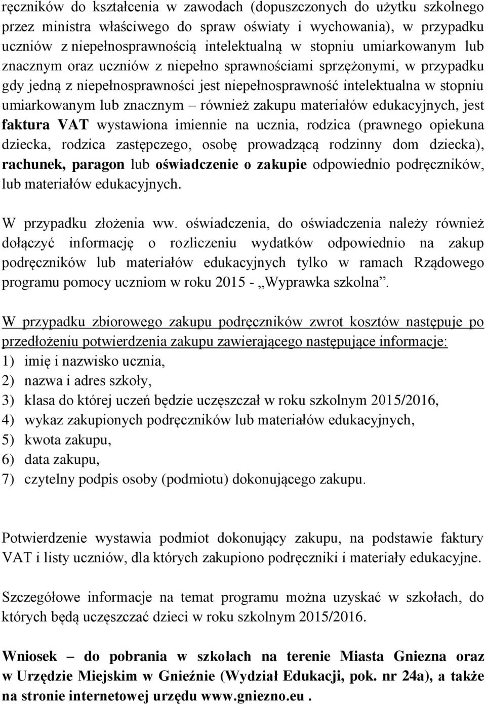 również zakupu materiałów edukacyjnych, jest faktura VAT wystawiona imiennie na ucznia, rodzica (prawnego opiekuna dziecka, rodzica zastępczego, osobę prowadzącą rodzinny dom dziecka), rachunek,