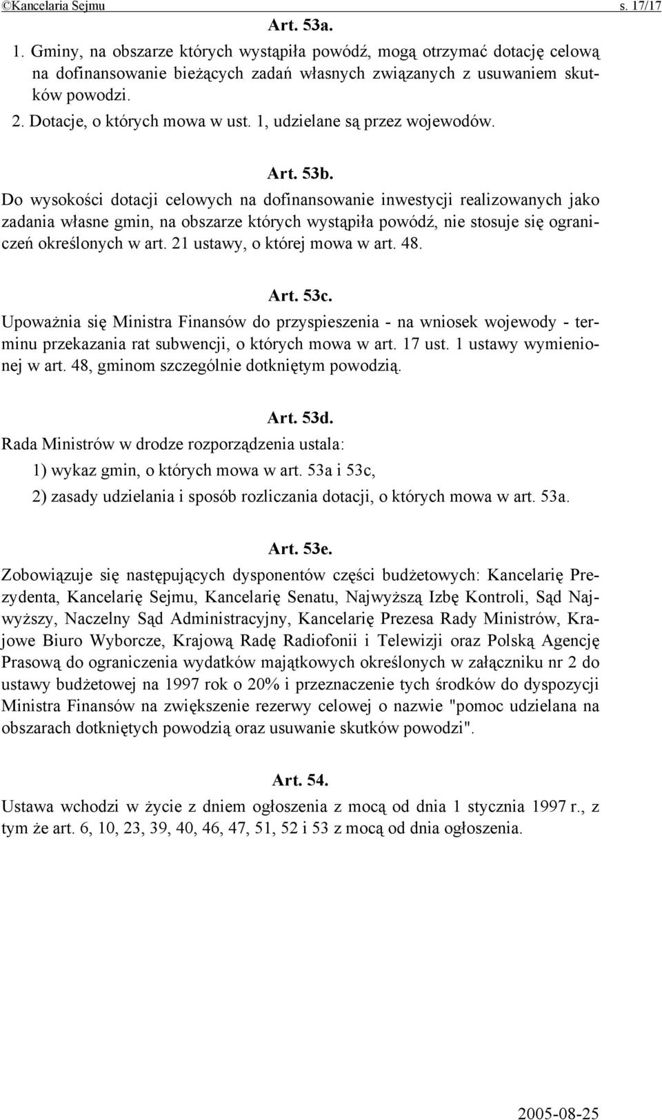 Do wysokości dotacji celowych na dofinansowanie inwestycji realizowanych jako zadania własne gmin, na obszarze których wystąpiła powódź, nie stosuje się ograniczeń określonych w art.