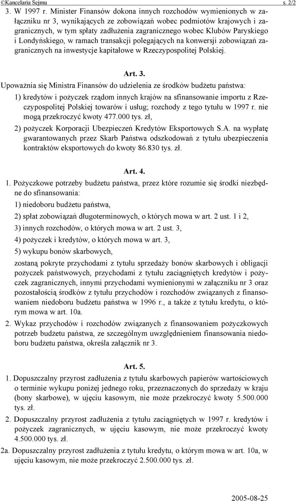 Paryskiego i Londyńskiego, w ramach transakcji polegających na konwersji zobowiązań zagranicznych na inwestycje kapitałowe w Rzeczypospolitej Polskiej. Art. 3.