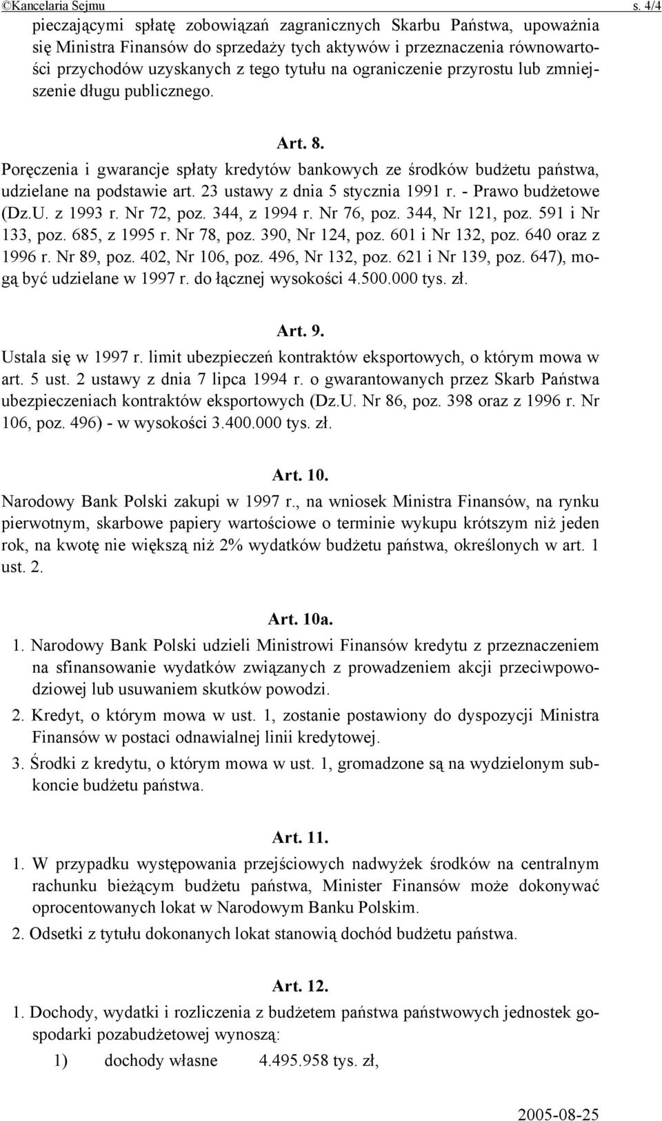 ograniczenie przyrostu lub zmniejszenie długu publicznego. Art. 8. Poręczenia i gwarancje spłaty kredytów bankowych ze środków budżetu państwa, udzielane na podstawie art.