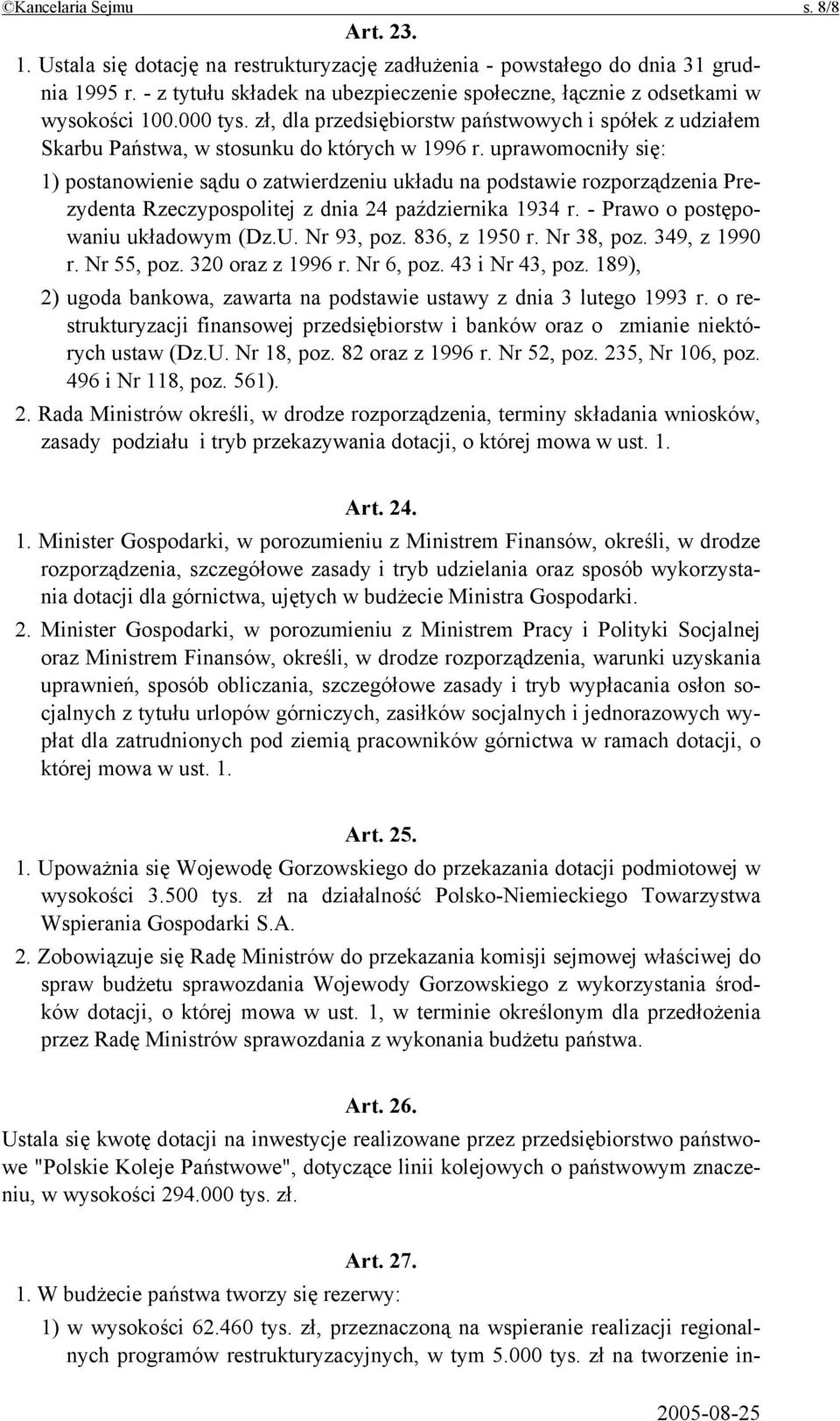 uprawomocniły się: 1) postanowienie sądu o zatwierdzeniu układu na podstawie rozporządzenia Prezydenta Rzeczypospolitej z dnia 24 października 1934 r. - Prawo o postępowaniu układowym (Dz.U.