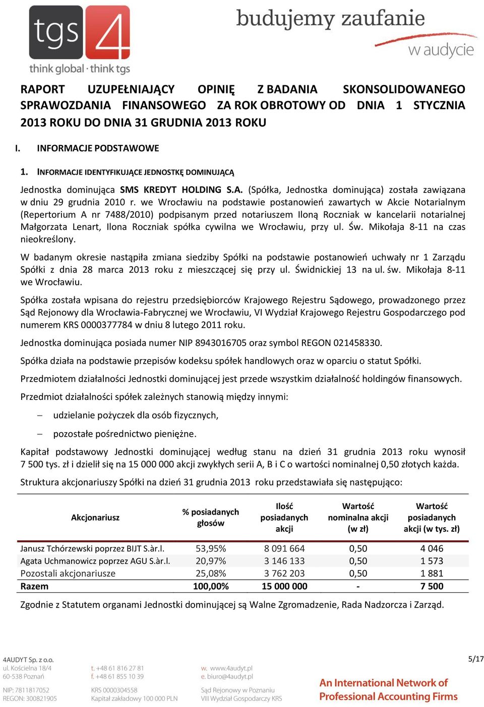 we Wrocławiu na podstawie postanowień zawartych w Akcie Notarialnym (Repertorium A nr 7488/2010) podpisanym przed notariuszem Iloną Roczniak w kancelarii notarialnej Małgorzata Lenart, Ilona Roczniak