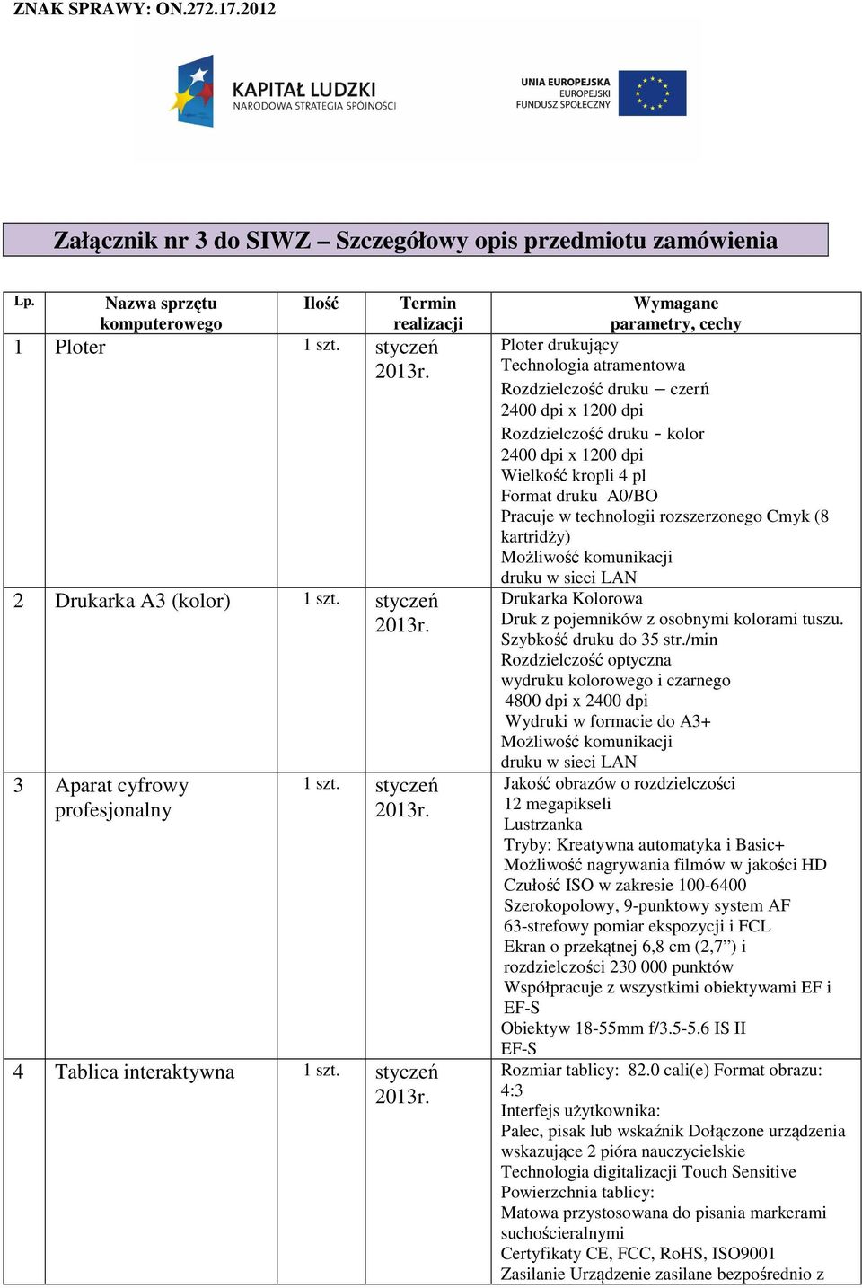 Ploter drukujący Technologia atramentowa Rozdzielczość druku czerń 2400 dpi x 1200 dpi Rozdzielczość druku - kolor 2400 dpi x 1200 dpi Wielkość kropli 4 pl Format druku A0/BO Pracuje w technologii