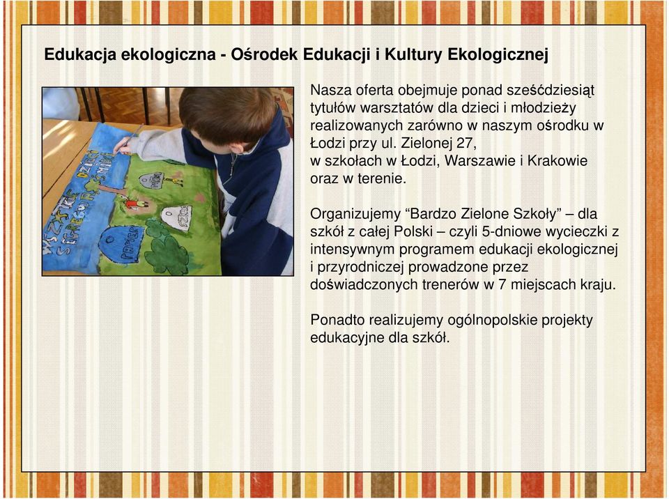 Organizujemy Bardzo Zielone Szkoły dla szkół z całej Polski czyli 5-dniowe wycieczki z intensywnym programem edukacji ekologicznej i