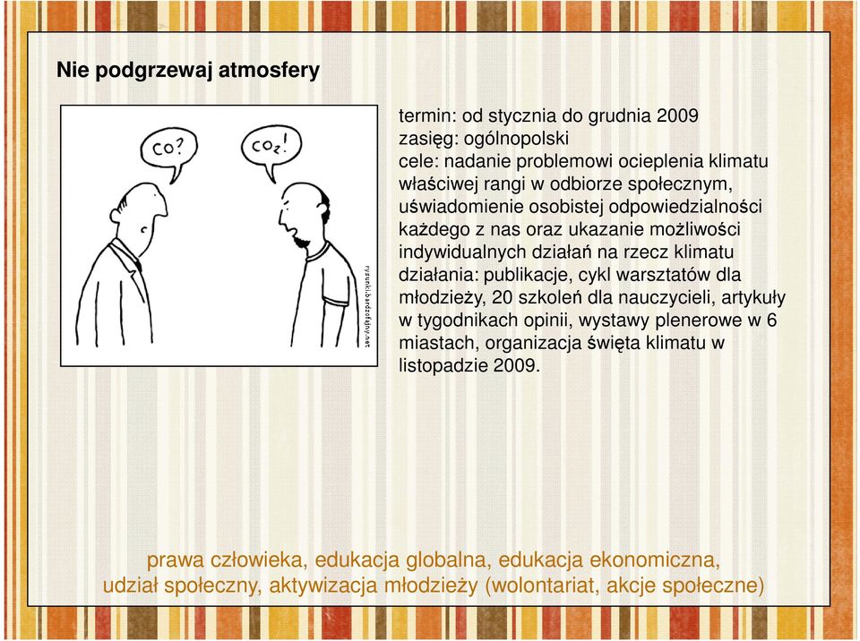 działania: publikacje, cykl warsztatów dla młodzieŝy, 20 szkoleń dla nauczycieli, artykuły w tygodnikach opinii, wystawy plenerowe w 6 miastach,