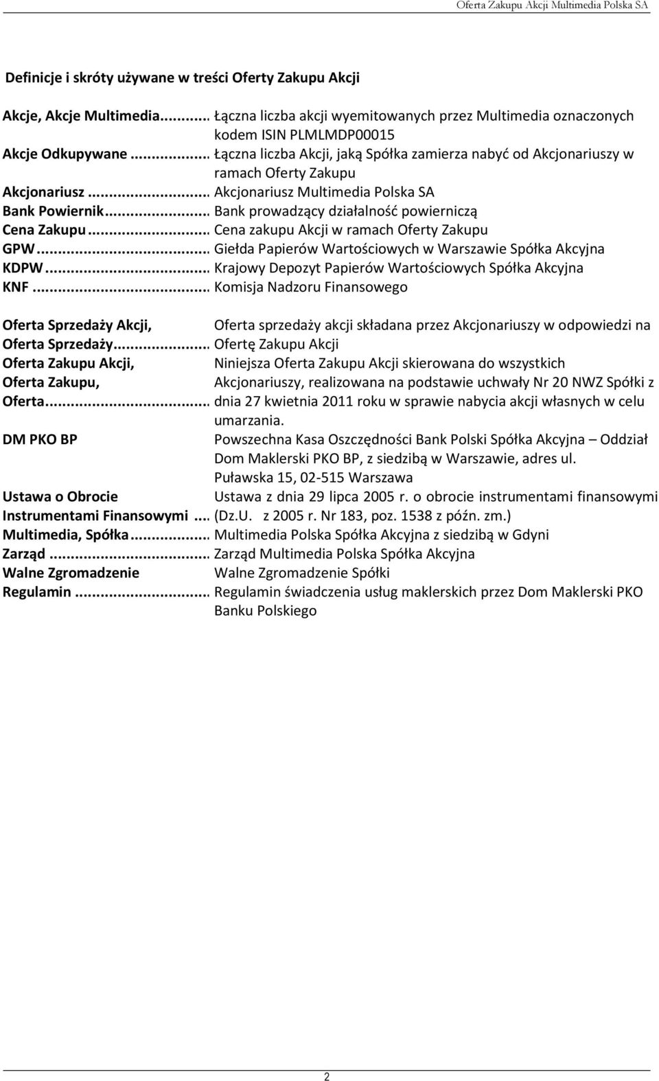 .. Bank prowadzący działalność powierniczą Cena Zakupu... Cena zakupu Akcji w ramach Oferty Zakupu GPW... Giełda Papierów Wartościowych w Warszawie Spółka Akcyjna KDPW.