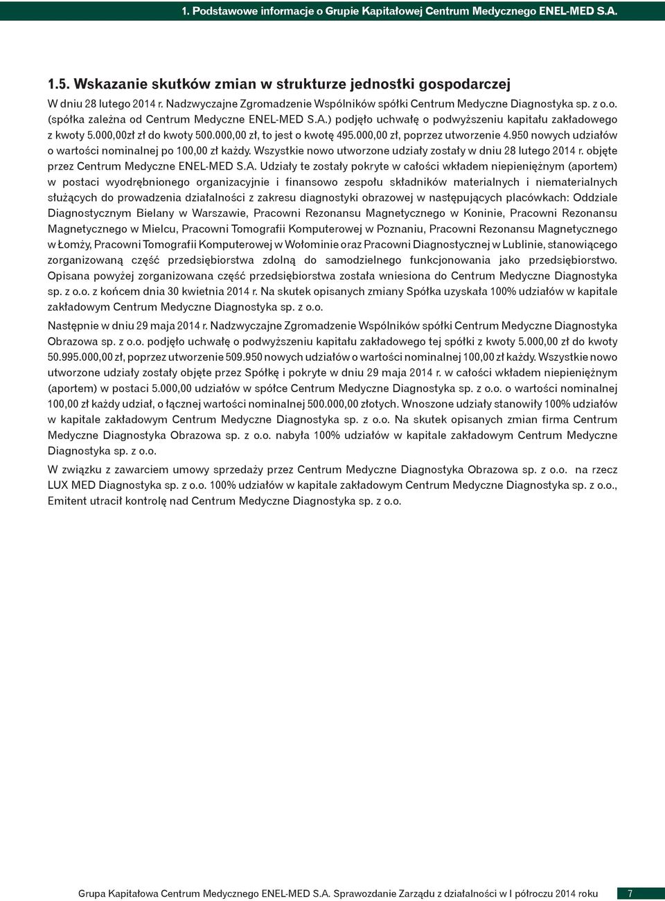 000,00zł zł do kwoty 500.000,00 zł, to jest o kwotę 495.000,00 zł, poprzez utworzenie 4.950 nowych udziałów o wartości nominalnej po 100,00 zł każdy.