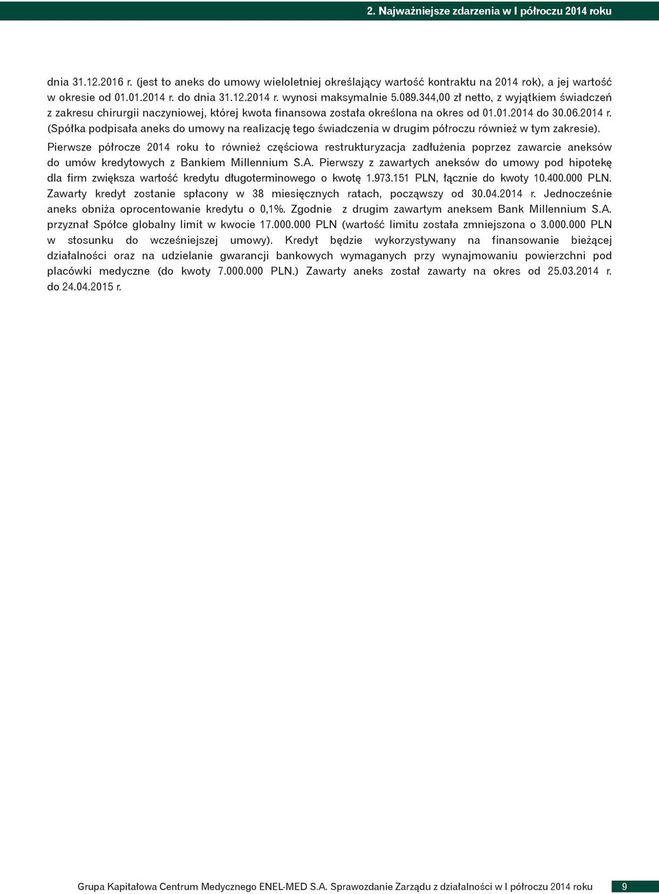 Pierwsze półrocze 2014 roku to również częściowa restrukturyzacja zadłużenia poprzez zawarcie aneksów do umów kredytowych z Bankiem Millennium S.A.