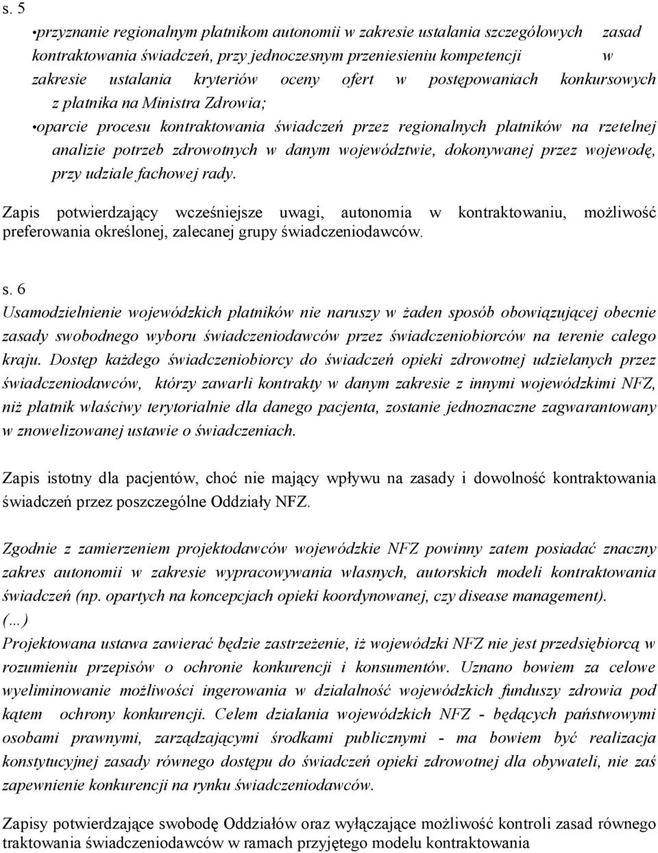 województwie, dokonywanej przez wojewodę, przy udziale fachowej rady.
