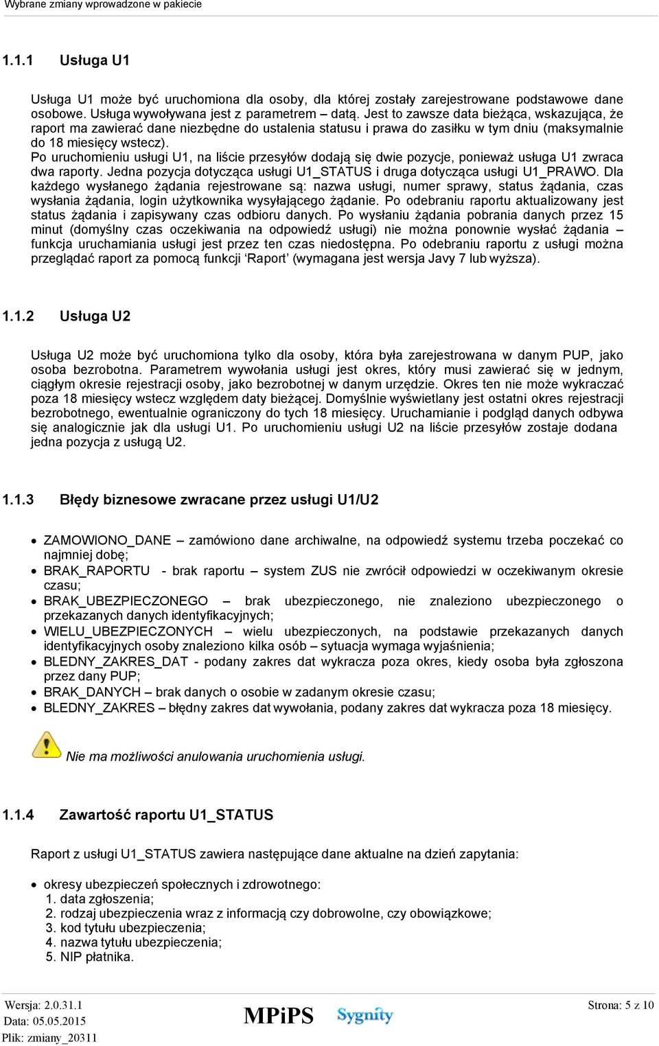 Po uruchomieniu usługi U1, na liście przesyłów dodają się dwie pozycje, ponieważ usługa U1 zwraca dwa raporty. Jedna pozycja dotycząca usługi U1_STATUS i druga dotycząca usługi U1_PRAWO.