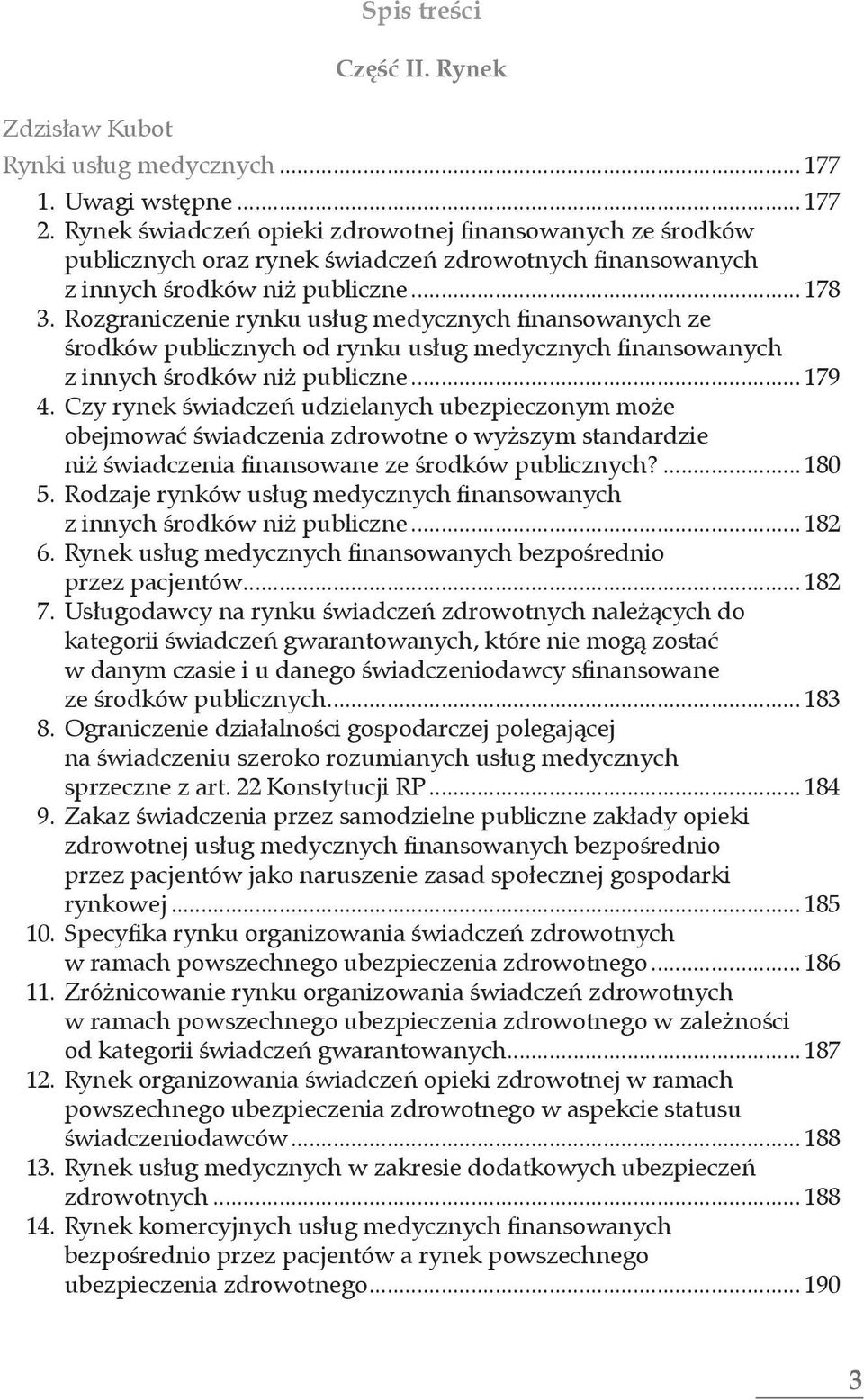 Rozgraniczenie rynku usług medycznych finansowanych ze środków publicznych od rynku usług medycznych finansowanych z innych środków niż publiczne... 179 4.