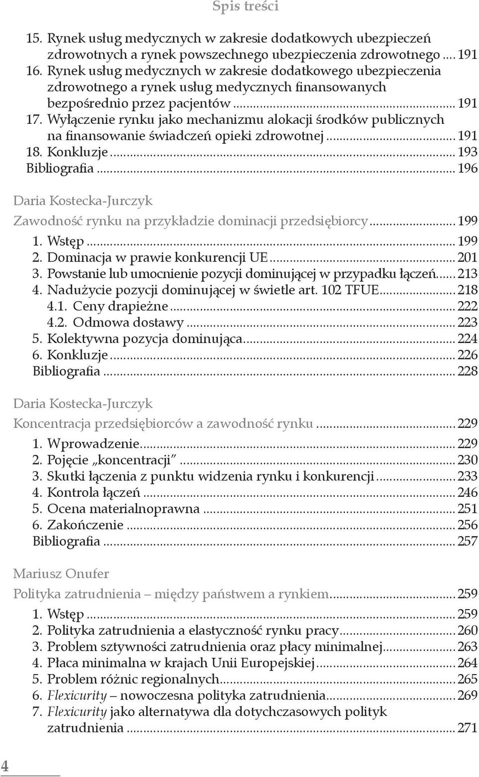 Wyłączenie rynku jako mechanizmu alokacji środków publicznych na finansowanie świadczeń opieki zdrowotnej... 191 18. Konkluzje... 193 Bibliografia.