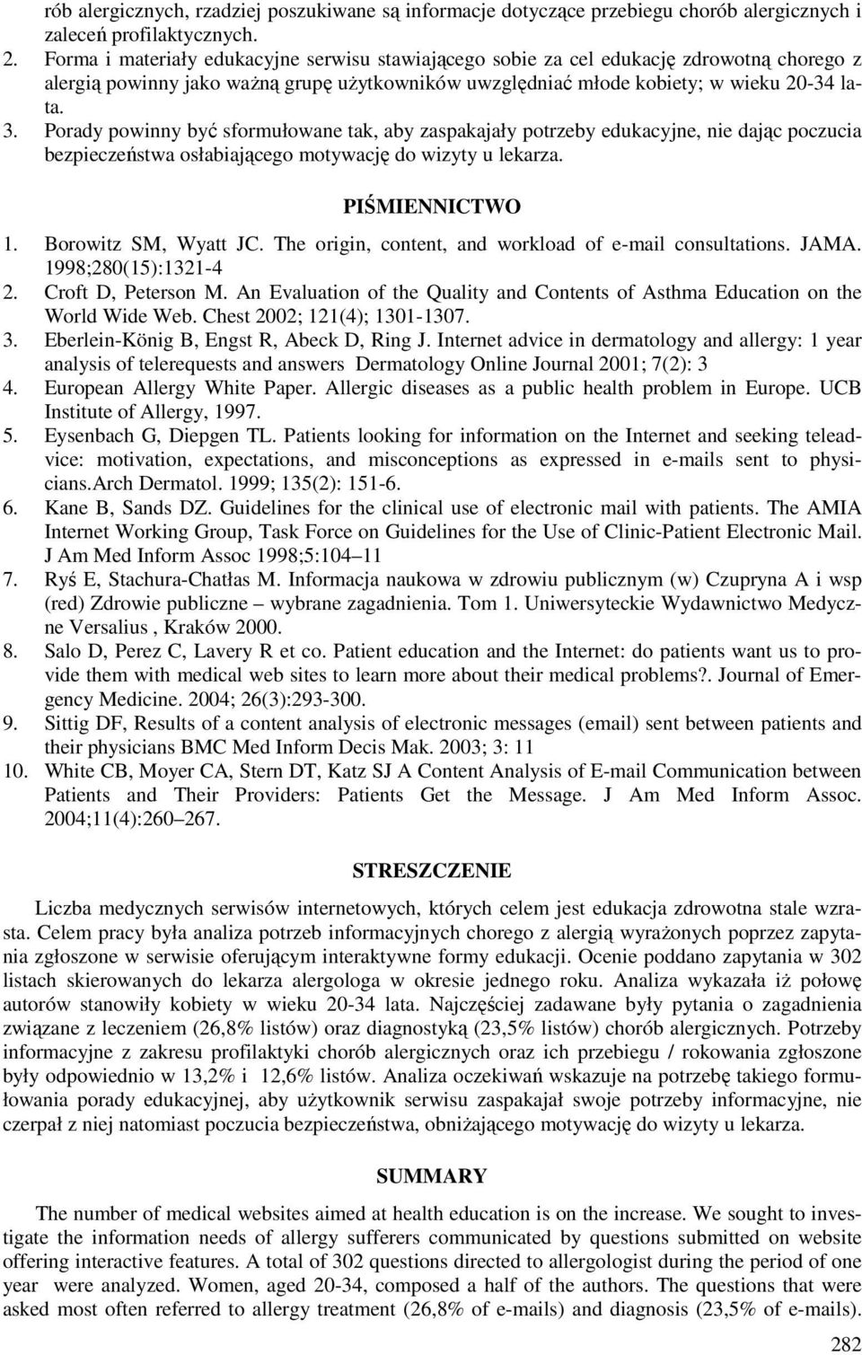 Porady powinny być sformułowane tak, aby zaspakajały potrzeby edukacyjne, nie dając poczucia bezpieczeństwa osłabiającego motywację do wizyty u lekarza. PIŚMIENNICTWO 1. Borowitz SM, Wyatt JC.