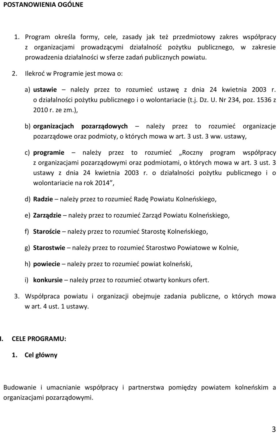 powiatu. 2. Ilekroć w Programie jest mowa o: a) ustawie należy przez to rozumieć ustawę z dnia 24 kwietnia 2003 r. o działalności pożytku publicznego i o wolontariacie (t.j. Dz. U. Nr 234, poz.