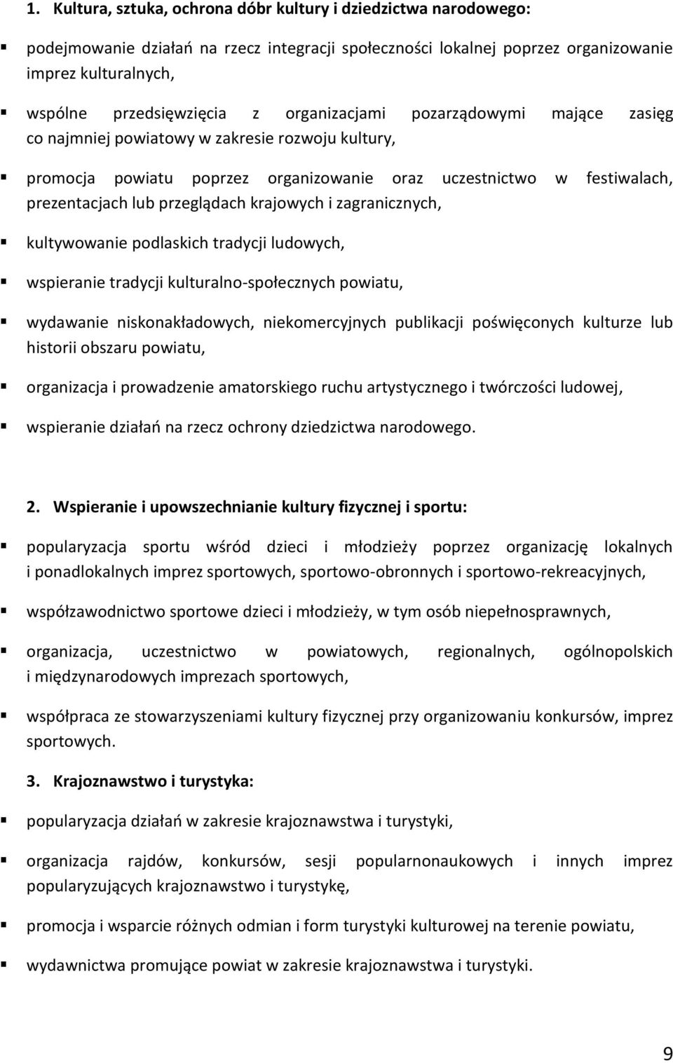 krajowych i zagranicznych, kultywowanie podlaskich tradycji ludowych, wspieranie tradycji kulturalno-społecznych powiatu, wydawanie niskonakładowych, niekomercyjnych publikacji poświęconych kulturze