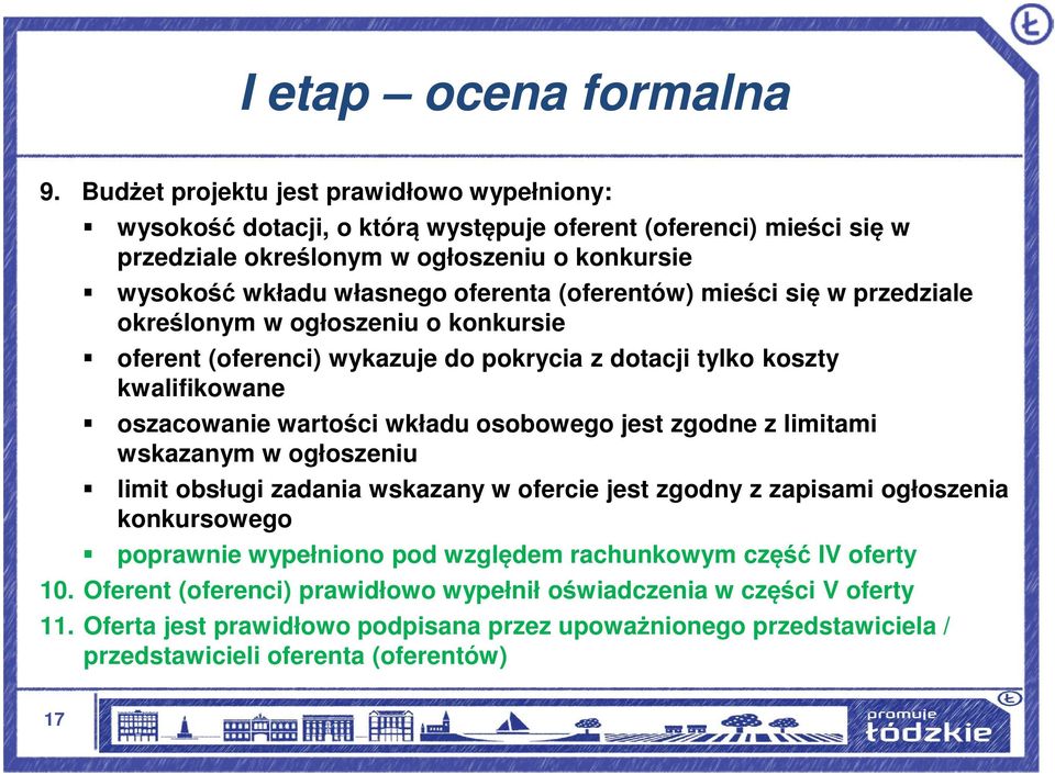 (oferentów) mieści się w przedziale określonym w ogłoszeniu o konkursie oferent (oferenci) wykazuje do pokrycia z dotacji tylko koszty kwalifikowane oszacowanie wartości wkładu osobowego jest