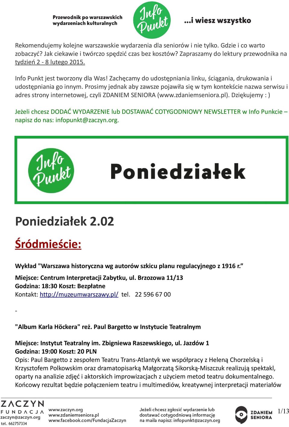 Prosimy jednak aby zawsze pojawiła się w tym kontekście nazwa serwisu i adres strony internetowej, czyli ZDANIEM SENIORA (www.zdaniemseniora.pl).