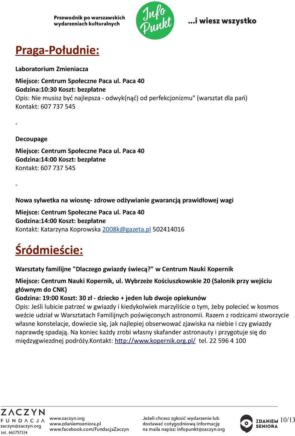 Paca 40 Godzina:14:00 Koszt: bezpłatne Kontakt: 607 737 545 Nowa sylwetka na wiosnę zdrowe odżywianie gwarancją prawidłowej wagi Miejsce: Centrum Społeczne Paca ul.