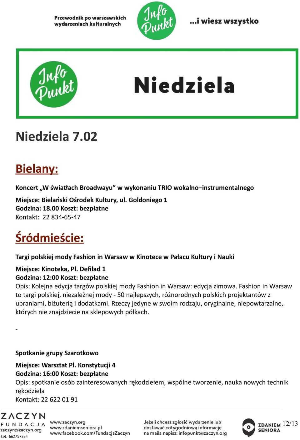 Defilad 1 Godzina: 12:00 Koszt: bezpłatne Opis: Kolejna edycja targów polskiej mody Fashion in Warsaw: edycja zimowa.