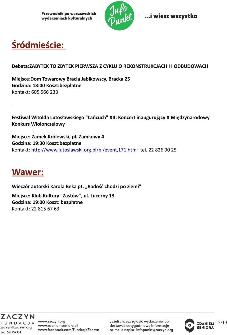 Zamek Królewski, pl. Zamkowy 4 Godzina: 19:30 Koszt:bezpłatne Kontakt: http://www.lutoslawski.org.pl/pl/event,171.html tel.
