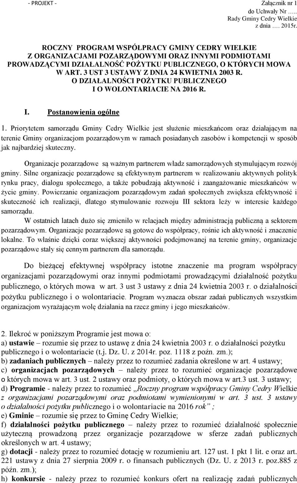 3 UST 3 USTAWY Z DNIA 24 KWIETNIA 2003 R. O DZIAŁALNOŚCI POŻYTKU PUBLICZNEGO I O WOLONTARIACIE NA 2016 R. I. Postanowienia ogólne 1.