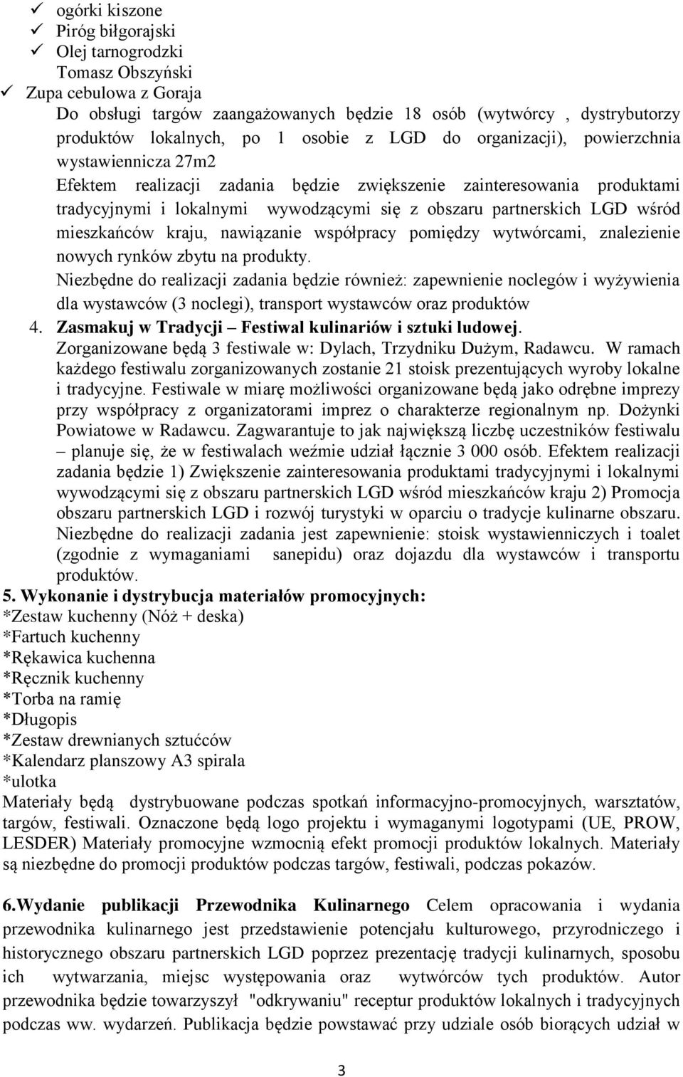 wśród mieszkańców kraju, nawiązanie współpracy pomiędzy wytwórcami, znalezienie nowych rynków zbytu na produkty.