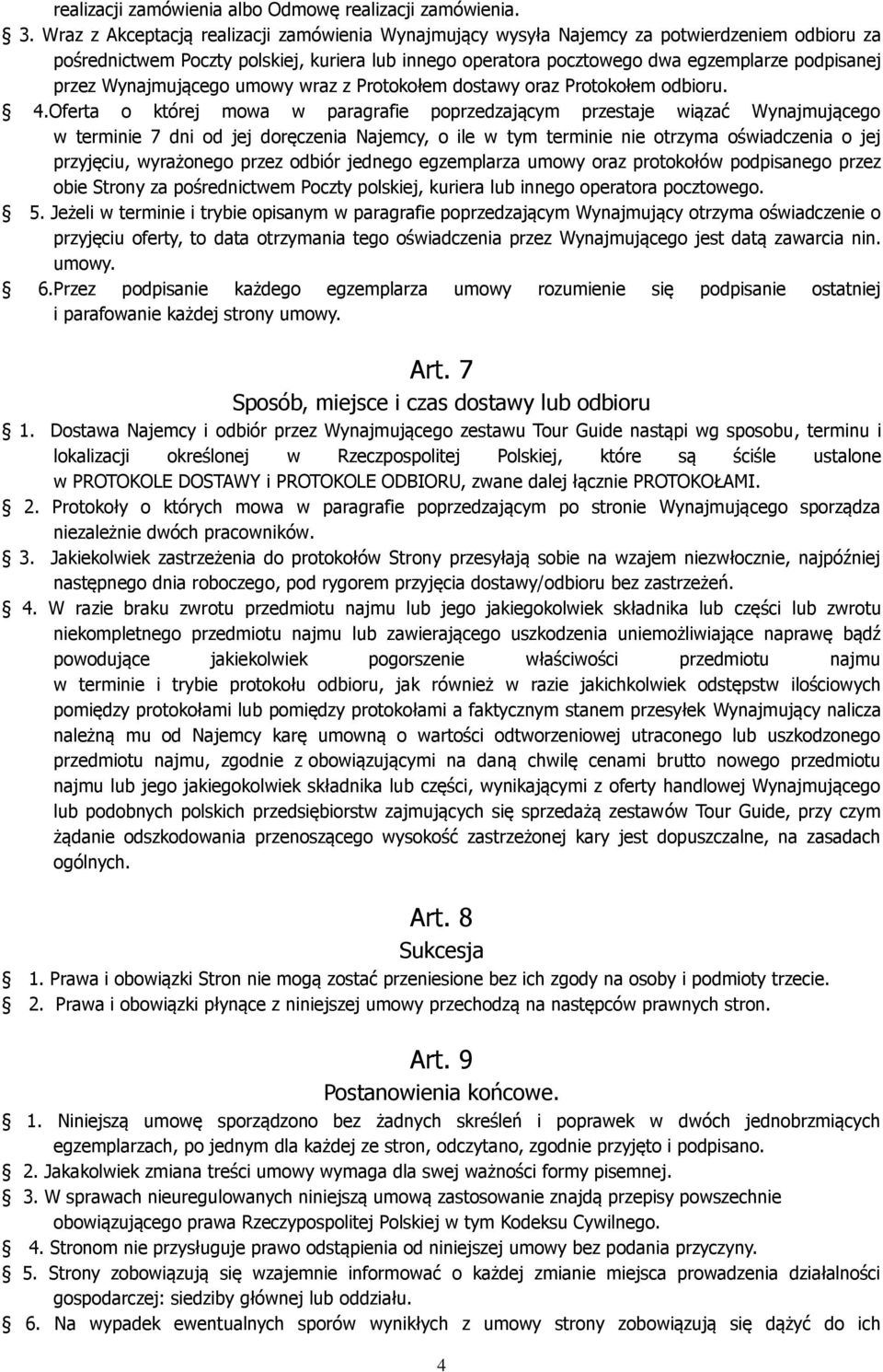 Wynajmującego umowy wraz z Protokołem dostawy oraz Protokołem odbioru. 4.