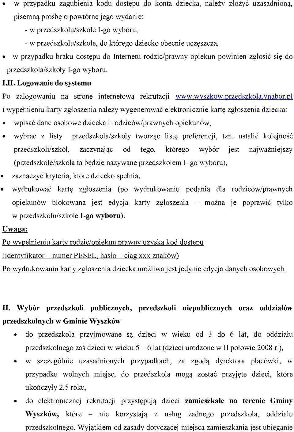 Logowanie do systemu Po zalogowaniu na stronę internetową rekrutacji www.wyszkow.przedszkola.vnabor.