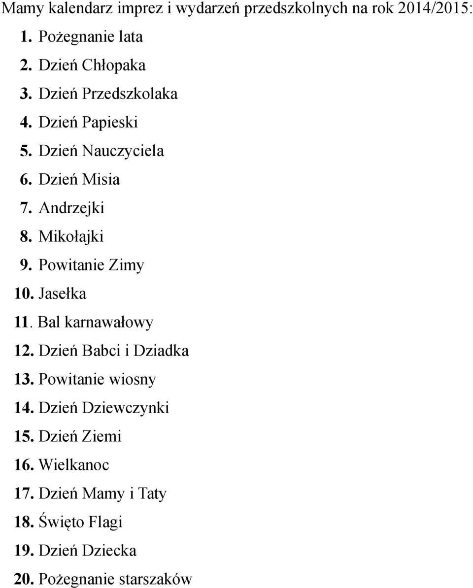 Powitanie Zimy 10. Jasełka 11. Bal karnawałowy 12. Dzień Babci i Dziadka 13. Powitanie wiosny 14.