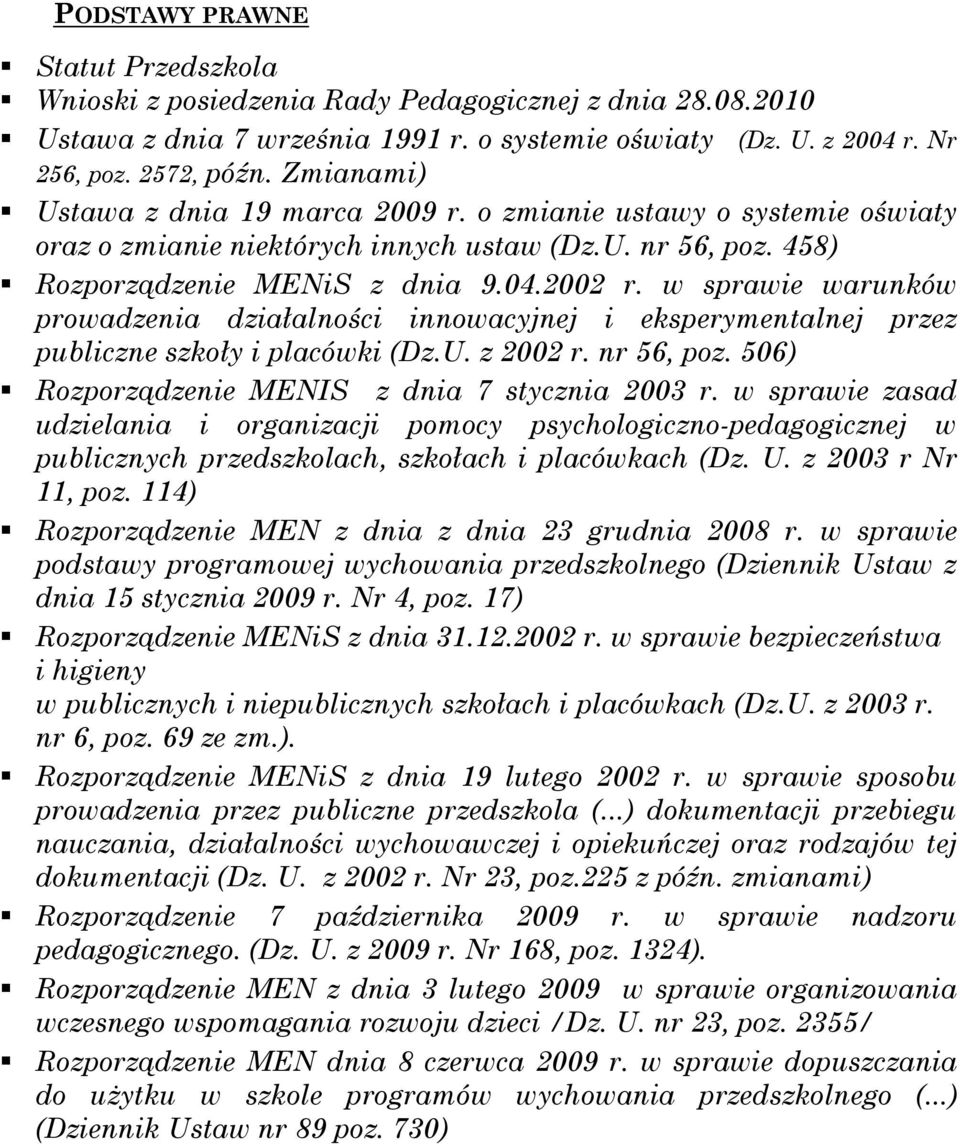 w sprawie warunków prowadzenia działalności innowacyjnej i eksperymentalnej przez publiczne szkoły i placówki (Dz.U. z 2002 r. nr 56, poz. 506) Rozporządzenie MENIS z dnia 7 stycznia 2003 r.