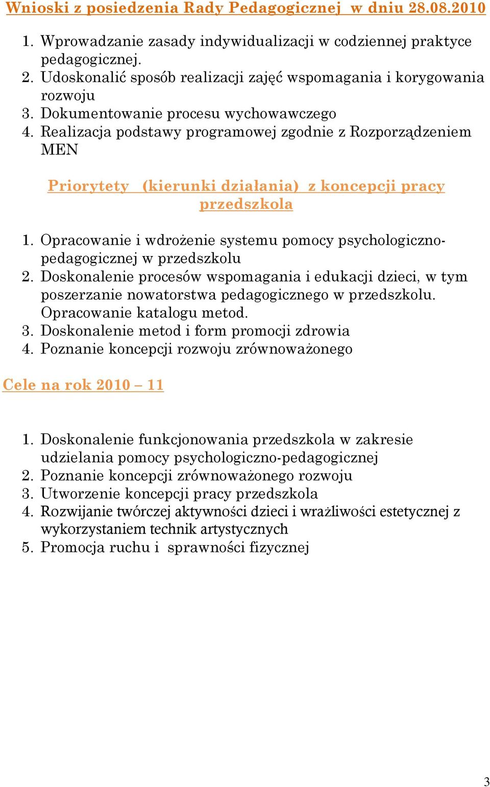 Opracowanie i wdrożenie systemu pomocy psychologicznopedagogicznej w przedszkolu 2. Doskonalenie procesów wspomagania i edukacji dzieci, w tym poszerzanie nowatorstwa pedagogicznego w przedszkolu.