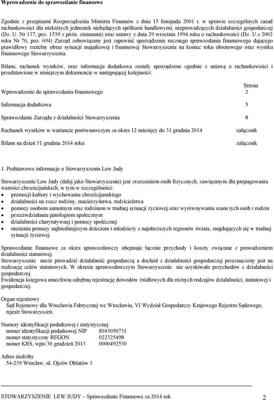 zmianami) oraz ustawy z dnia 29 września 1994 roku o rachunkowości (Dz. U.z 2002 roku Nr 76, poz.