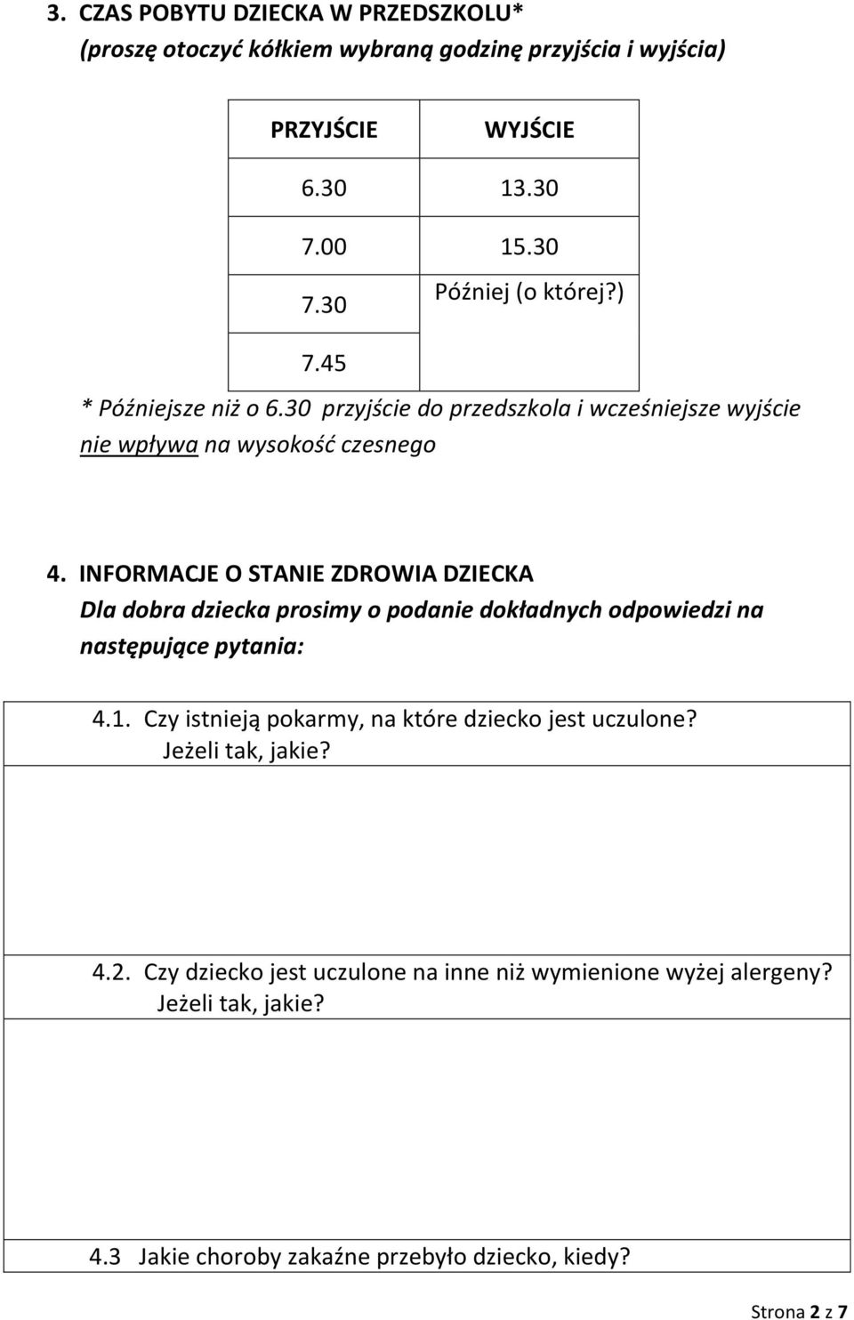 INFORMACJE O STANIE ZDROWIA DZIECKA Dla dobra dziecka prosimy o podanie dokładnych odpowiedzi na następujące pytania: 4.1.